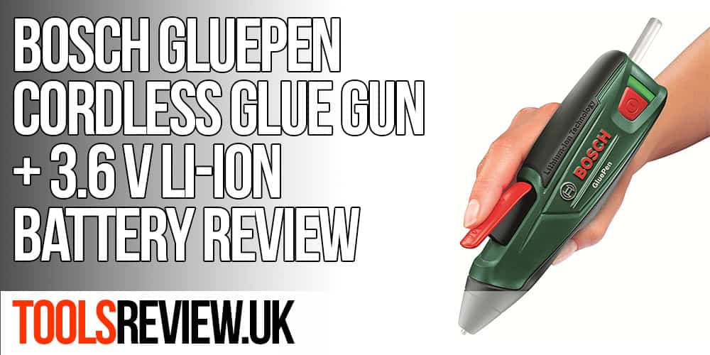 Bosch Glue Pen Cordless Glue Gun Review ToolsReview.uk